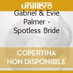 Gabriel & Evie Palmer - Spotless Bride cd
