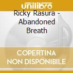 Ricky Rasura - Abandoned Breath cd