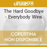 The Hard Goodbye - Everybody Wins cd