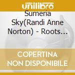 Sumeria Sky(Randi Anne Norton) - Roots Run Deep cd