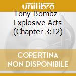 Tony Bombz - Explosive Acts (Chapter 3:12) cd