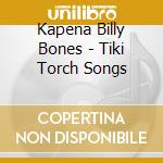 Kapena Billy Bones - Tiki Torch Songs cd