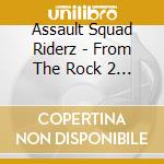 Assault Squad Riderz - From The Rock 2 The Block cd musicale di Assault Squad Riderz