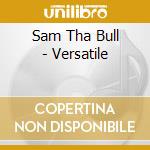 Sam Tha Bull - Versatile cd