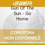 Gun Of The Sun - Go Home cd