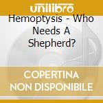 Hemoptysis - Who Needs A Shepherd? cd
