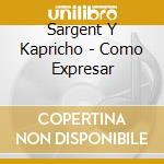 Sargent Y Kapricho - Como Expresar cd
