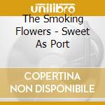The Smoking Flowers - Sweet As Port cd