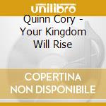 Quinn Cory - Your Kingdom Will Rise cd