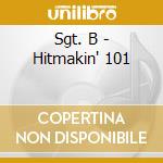 Sgt. B - Hitmakin' 101 cd