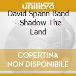 David Spann Band - Shadow The Land cd