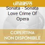 Sonata - Sonata Love Crime Of Opera cd