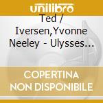 Ted / Iversen,Yvonne Neeley - Ulysses The Concert cd