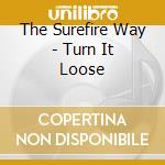 The Surefire Way - Turn It Loose cd