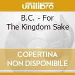 B.C. - For The Kingdom Sake cd