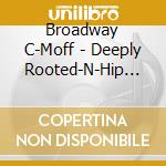 Broadway C-Moff - Deeply Rooted-N-Hip Hop cd