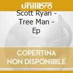 Scott Ryan - Tree Man - Ep cd
