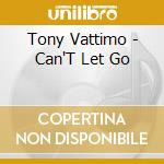 Tony Vattimo - Can'T Let Go