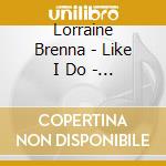 Lorraine Brenna - Like I Do - Sigle cd