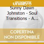 Sunny Dawn Johnston - Soul Transitions - A Mediums Guide To The Spirit World! cd