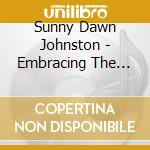 Sunny Dawn Johnston - Embracing The Body That Is - A Guide To Loving Yourself cd musicale di Sunny Dawn Johnston