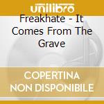 Freakhate - It Comes From The Grave cd musicale di Freakhate
