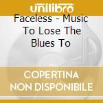 Faceless - Music To Lose The Blues To cd