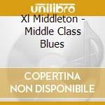 Xl Middleton - Middle Class Blues cd