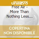 Free Air - More Than Nothing Less Than Something cd musicale di Free Air