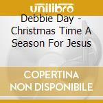 Debbie Day - Christmas Time A Season For Jesus cd