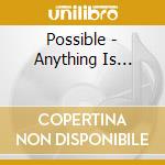 Possible - Anything Is... cd