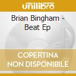 Brian Bingham - Beat Ep cd
