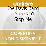 Joe Davis Band - You Can't Stop Me cd musicale di Joe Band Davis