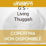 G S - Living Thuggish cd