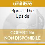 Bpos - The Upside cd musicale di Bpos