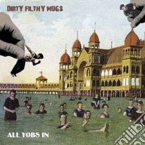 Dirty Filthy Mugs - All Yobs In cd musicale di Dirty filthy mugs