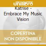 Katrise - Embrace My Music Vision cd