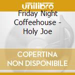 Friday Night Coffeehouse - Holy Joe cd