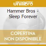 Hammer Bros - Sleep Forever cd