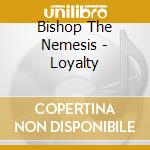 Bishop The Nemesis - Loyalty cd