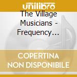 The Village Musicians - Frequency Special Edition (Early Release) cd