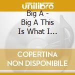 Big A - Big A This Is What I Do cd