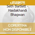 Seth Bartlett - Haidakhandi Bhagwan cd