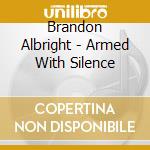 Brandon Albright - Armed With Silence cd