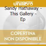 Sandy Hathaway - This Gallery - Ep cd