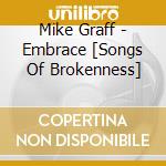 Mike Graff - Embrace [Songs Of Brokenness] cd musicale di Mike Graff