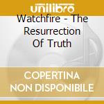 Watchfire - The Resurrection Of Truth cd musicale di Watchfire
