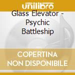 Glass Elevator - Psychic Battleship cd