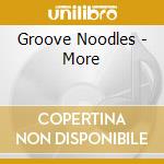 Groove Noodles - More cd musicale di Groove Noodles