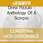 Drew Pizzulo - Anthology Of A Scorpio cd